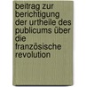 Beitrag zur Berichtigung der Urtheile des Publicums über die französische Revolution door Johann Gottlieb Fichte