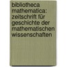 Bibliotheca Mathematica: Zeitschrift Für Geschichte Der Mathematischen Wissenschaften by Unknown