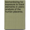 Biomonitoring for Exposure to Trace Elements in Utero: Analysis of the Human Placenta. door Pamela C. Kruger