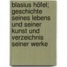 Blasius Höfel; Geschichte seines Lebens und seiner Kunst und Verzeichnis seiner Werke door Wunsch