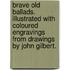 Brave Old Ballads. Illustrated with coloured engravings from drawings by John Gilbert.