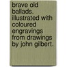Brave Old Ballads. Illustrated with coloured engravings from drawings by John Gilbert. door John Gilbert