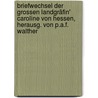 Briefwechsel der Grossen Landgräfin' Caroline von Hessen, herausg. von P.A.F. Walther door Christina Caroline Louisa Henrietta