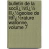 Bulletin De La Sociï¿½Tï¿½ Liï¿½Geoise De Littï¿½Rature Wallonne, Volume 7 door Wal Soci T. Li geoi