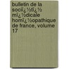 Bulletin De La Sociï¿½Tï¿½ Mï¿½Dicale Homï¿½Opathique De France, Volume 17 door Fr Soci T.M. Dical