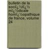 Bulletin De La Sociï¿½Tï¿½ Mï¿½Dicale Homï¿½Opathique De France, Volume 24 by Fr Soci T.M. Dical