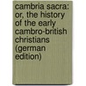 Cambria Sacra: Or, the History of the Early Cambro-British Christians (German Edition) by Nédélec Louis