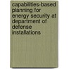 Capabilities-Based Planning for Energy Security at Department of Defense Installations door Henry H. Willis