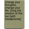 Change Your Thoughts, Change Your Life: Living the Wisdom of the Tao [With Headphones] door Wayne W. Dyer