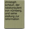 Christoph Scheurl, der Ratskonsulent von Nürnberg, und seine Stellung zur Reformation door Streit Felix