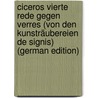 Ciceros Vierte Rede Gegen Verres (Von Den Kunsträubereien De Signis) (German Edition) door Marcus T. Cicero