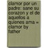 Clamor Por un Padre: Sane su Corazon y el de Aquellos a quienes Ama = Clamor by Father