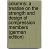 Columns: A Treatise On the Strength and Design of Compression Members (German Edition) door Hinkly Salmon Ernest