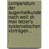 Compendium Der Augenheilkunde Nach Weil: Dr. Max Tetzer's Systematischen Vorträgen... door Max Tetzer