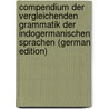 Compendium Der Vergleichenden Grammatik Der Indogermanischen Sprachen (German Edition) door Schleicher August
