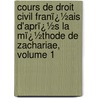 Cours De Droit Civil Franï¿½Ais D'Aprï¿½S La Mï¿½Thode De Zachariae, Volume 1 door Karl Salomo Zachariï¿½