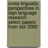 Cross-Linguistic Perspectives In Sign Language Research: Select Papers From Tislr 2000 by Anne Baker