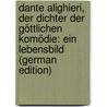 Dante Alighieri, der Dichter der göttlichen Komödie: ein Lebensbild (German Edition) door Sander Ferdinand