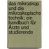 Das Mikroskop und die mikroskopische Technik; ein Handbuch für Ärzte und Studierende