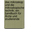 Das Mikroskop und die mikroskopische Technik; ein Handbuch für Ärzte und Studierende by Ulrich Frey