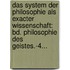 Das System Der Philosophie Als Exacter Wissenschaft: Bd. Philosophie Des Geistes.-4...