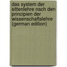 Das System Der Sittenlehre Nach Den Principien Der Wissenschaftslehre (German Edition) door Gottlieb Fichte Johann