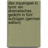Das Trauerspiel in Tyrol: Ein Dramatisches Gedicht in Fünf Aufzügen (German Edition) door Karl Leberecht Immermann