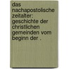 Das nachapostolische Zeitalter: Geschichte der christlichen Gemeinden vom Beginn der . by Knopf Rudolf