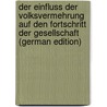 Der Einfluss Der Volksvermehrung Auf Den Fortschritt Der Gesellschaft (German Edition) door Karl Kautsky