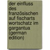 Der Einfluss Des Französischen Auf Fischarts Wortschatz Im Gargantua (German Edition) door Weidmann Karl