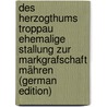 Des Herzogthums Troppau Ehemalige Stallung Zur Markgrafschaft Mähren (German Edition) door Franziskus DudíK. Beda