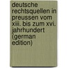 Deutsche Rechtsquellen in Preussen Vom Xiii. Bis Zum Xvi. Jahrhundert (German Edition) door Julius Hugo Steffenhagen Emil