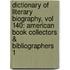 Dictionary of Literary Biography, Vol 140: American Book Collectors & Bibliographers 1