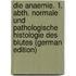 Die Anaemie. 1. Abth. Normale Und Pathologische Histologie Des Blutes (German Edition)