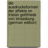 Die Ausdrucksformen Der Affekte Im Tristan Gottfrieds Von Strassburg. (German Edition) door Hansen L