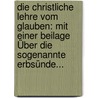 Die Christliche Lehre Vom Glauben: Mit Einer Beilage Über Die Sogenannte Erbsünde... by David Schulz