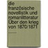 Die Französische Novellistik Und Romanlitteratur Über Den Krieg Von 1870/1871 ......