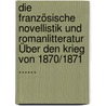 Die Französische Novellistik Und Romanlitteratur Über Den Krieg Von 1870/1871 ...... by Eduard Koschwitz
