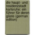 Die Haupt- Und Residenzstadt Karlsruhe: Ein Führer Für Deren Gäste (German Edition)