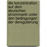 Die Konzentration Auf Dem Deutschen Strommarkt Unter Den Bedingungen Der Deregulierung door Steffen Asendorf