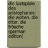 Die Lustspiele Des Aristophanes: Die Wolten. Die Ritter. Die Frösche (German Edition)