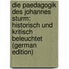 Die Paedagogik Des Johannes Sturm: Historisch Und Kritisch Beleuchtet (German Edition) door Laas Ernst