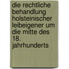 Die Rechtliche Behandlung Holsteinischer Leibeigener Um Die Mitte Des 18. Jahrhunderts by Ingo Ullmann