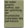 Die Reden Gotamo Budhos, aus der Sammlung der Bruchstücke Suttanipato des Pali-Kanons door E. Neumann K.