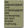 Die Selbständigkeit Und Unabhängigkeit Des Richteramtes: Ein Wort Ernster Mahnung... door Burkhard Wilhelm Pfeiffer