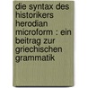 Die Syntax des historikers Herodian microform : ein Beitrag zur griechischen Grammatik by Steffen W. Schmidt