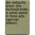 Die Verkaufte Braut: (The Bartered Bride) a Comic Opera in Three Acts (German Edition)