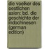 Die Voelker Des Oestlichen Asien: Bd. Die Geschichte Der Indochinesen (German Edition)