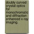 Doubly Curved Crystal Optics for Monochromatic and Diffraction Enhanced X-Ray Imaging.