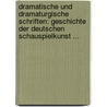 Dramatische Und Dramaturgische Schriften: Geschichte Der Deutschen Schauspielkunst ... door Eduard Devrient